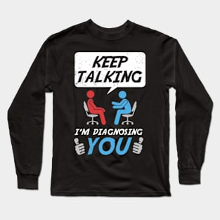 Therapist Counsellor Keep Talking I M Diagnosing Long Sleeve T-Shirt